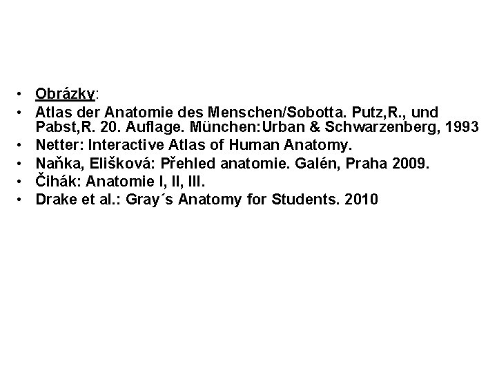  • Obrázky: • Atlas der Anatomie des Menschen/Sobotta. Putz, R. , und Pabst,