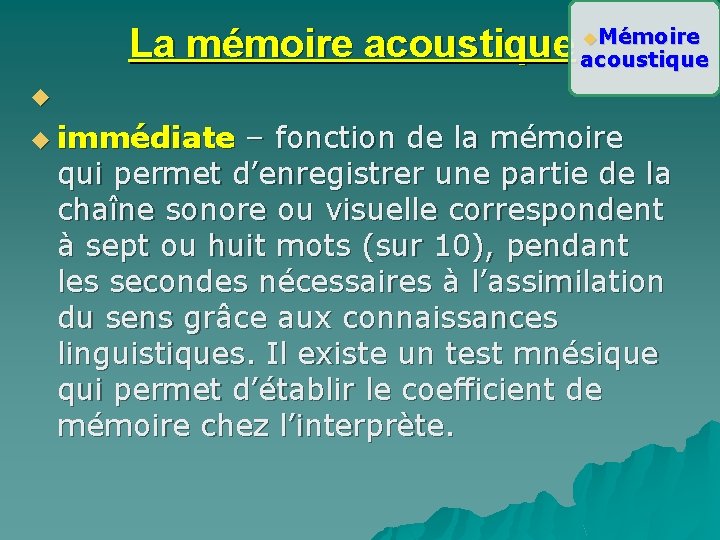 La mémoire acoustique u. Mémoire u u immédiate – fonction de la mémoire qui