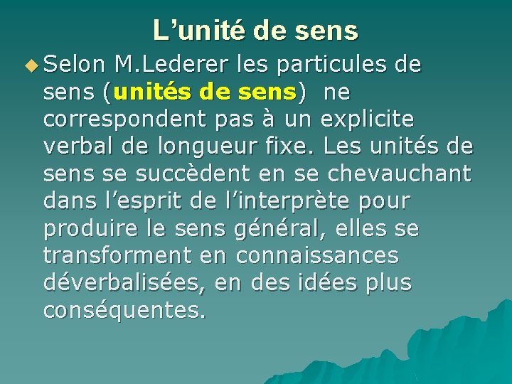 L’unité de sens u Selon M. Lederer les particules de sens (unités de sens)