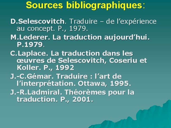 Sources bibliographiques: D. Selescovitch. Traduire – de l’expérience au concept. P. , 1979. M.