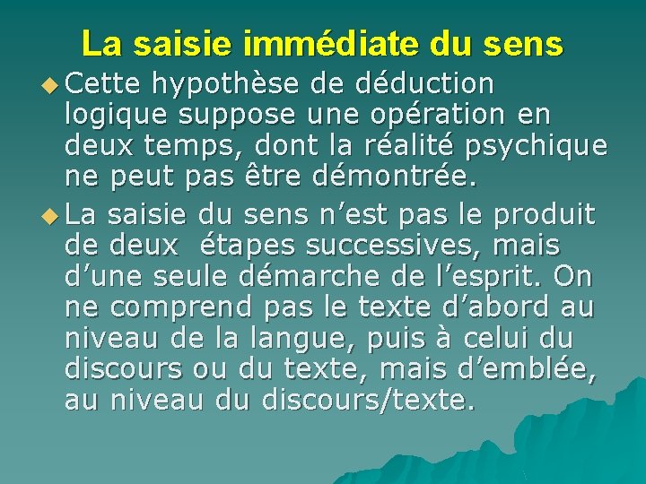 La saisie immédiate du sens u Cette hypothèse de déduction logique suppose une opération