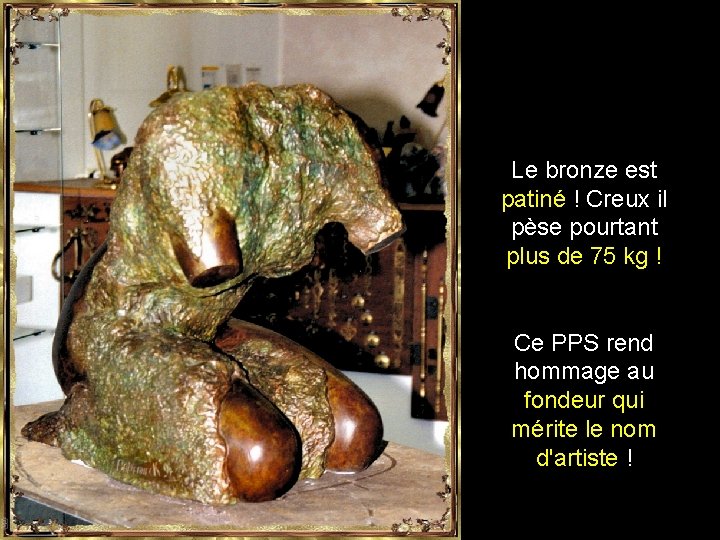 Le bronze est patiné ! Creux il pèse pourtant plus de 75 kg !