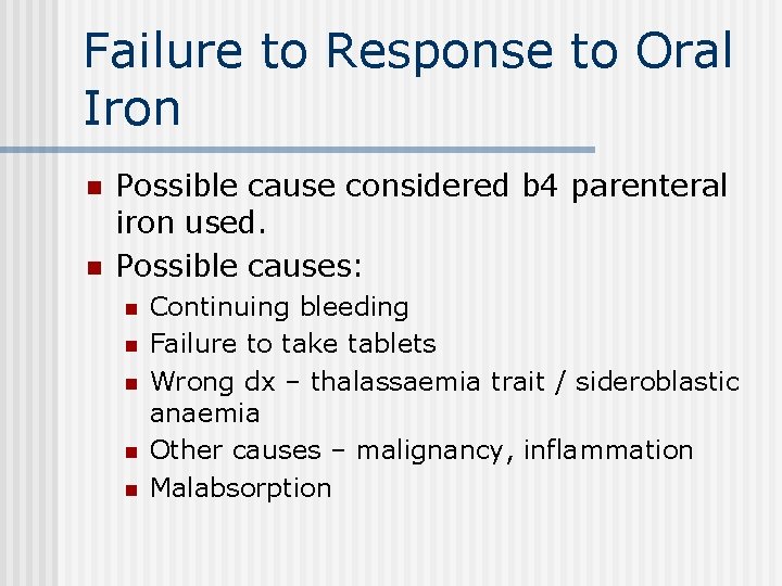 Failure to Response to Oral Iron n n Possible cause considered b 4 parenteral