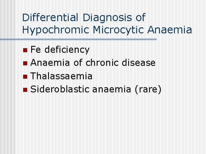 Differential Diagnosis of Hypochromic Microcytic Anaemia Fe deficiency n Anaemia of chronic disease n