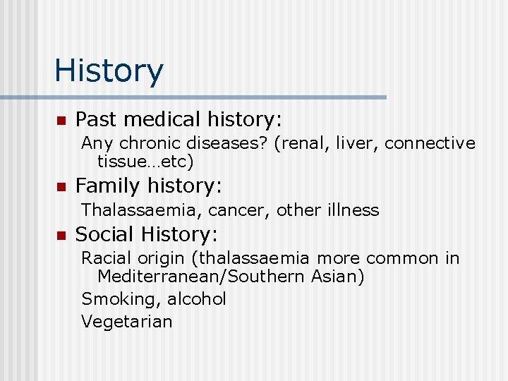 History n Past medical history: Any chronic diseases? (renal, liver, connective tissue…etc) n Family