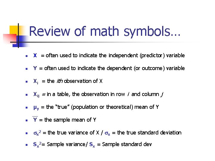 Review of math symbols… n X = often used to indicate the independent (predictor)