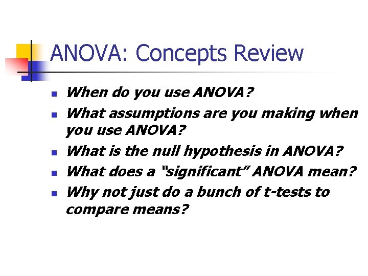 ANOVA: Concepts Review n n n When do you use ANOVA? What assumptions are