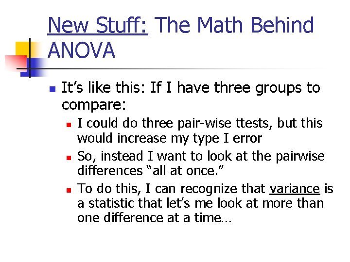 New Stuff: The Math Behind ANOVA n It’s like this: If I have three