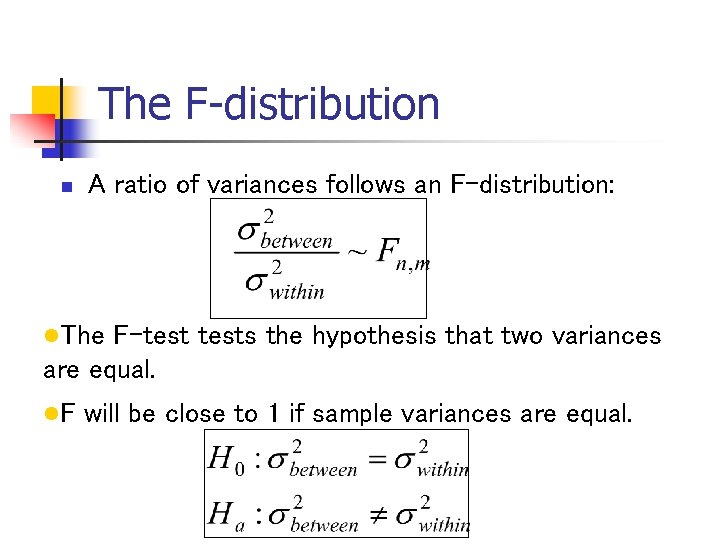 The F-distribution n A ratio of variances follows an F-distribution: l. The F-tests the