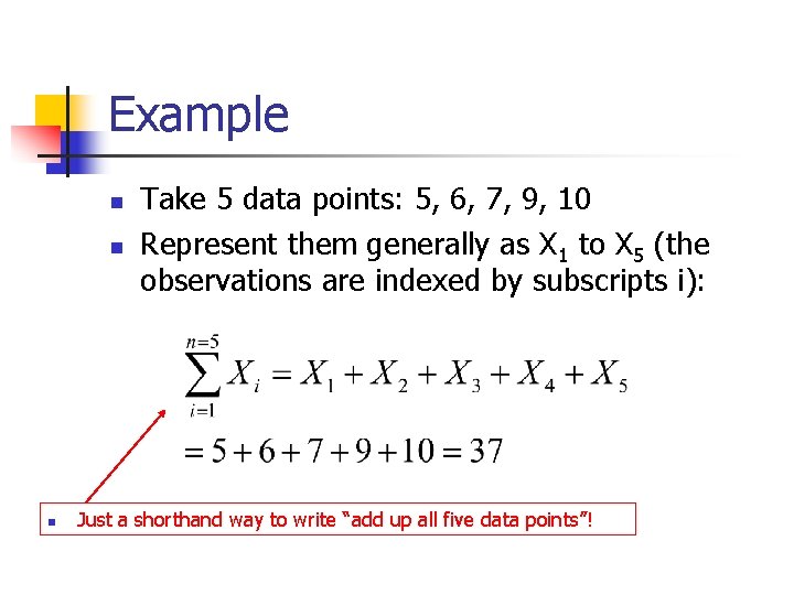 Example n n n Take 5 data points: 5, 6, 7, 9, 10 Represent