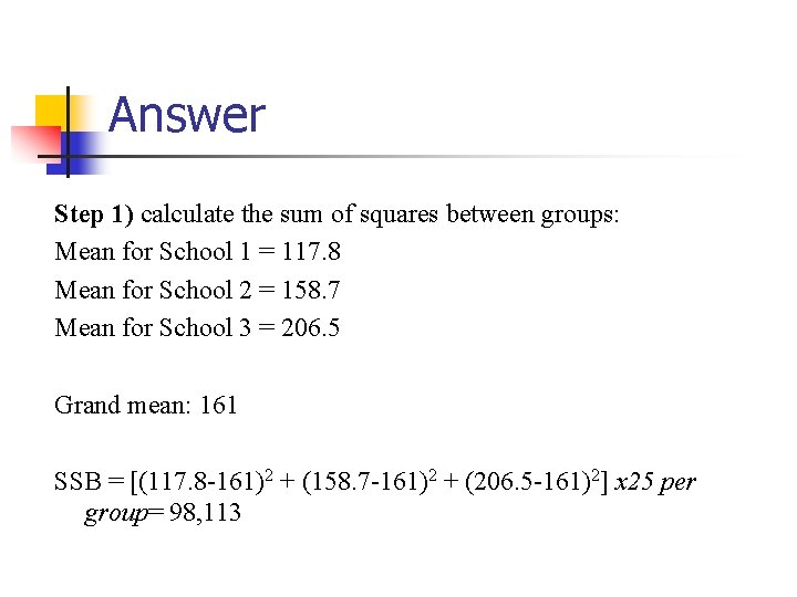 Answer Step 1) calculate the sum of squares between groups: Mean for School 1
