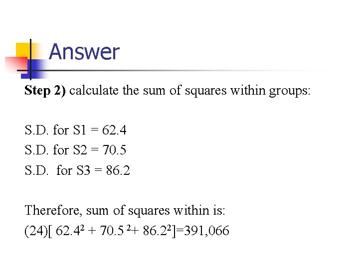 Answer Step 2) calculate the sum of squares within groups: S. D. for S