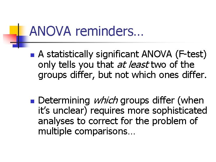 ANOVA reminders… n n A statistically significant ANOVA (F-test) only tells you that at