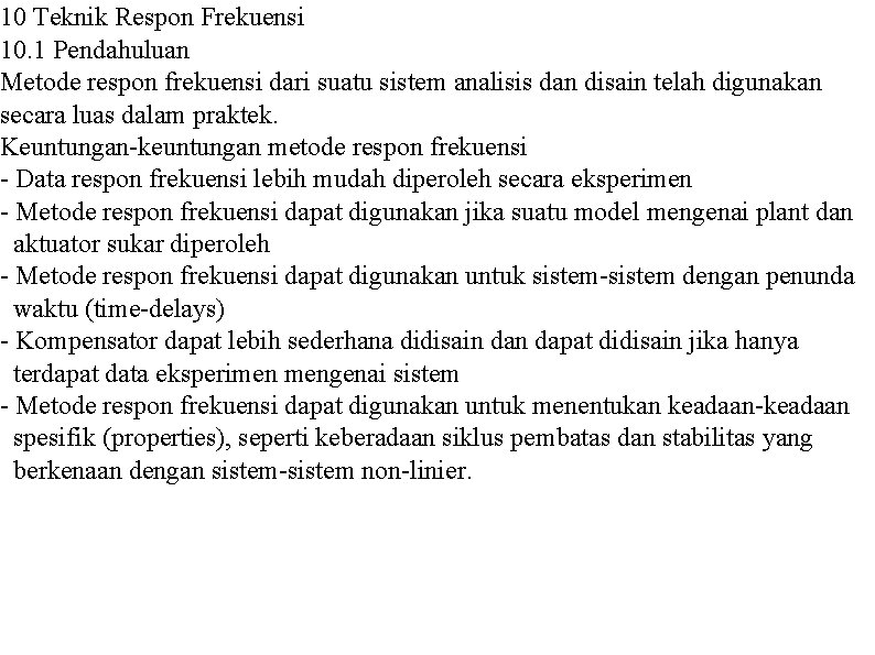 10 Teknik Respon Frekuensi 10. 1 Pendahuluan Metode respon frekuensi dari suatu sistem analisis