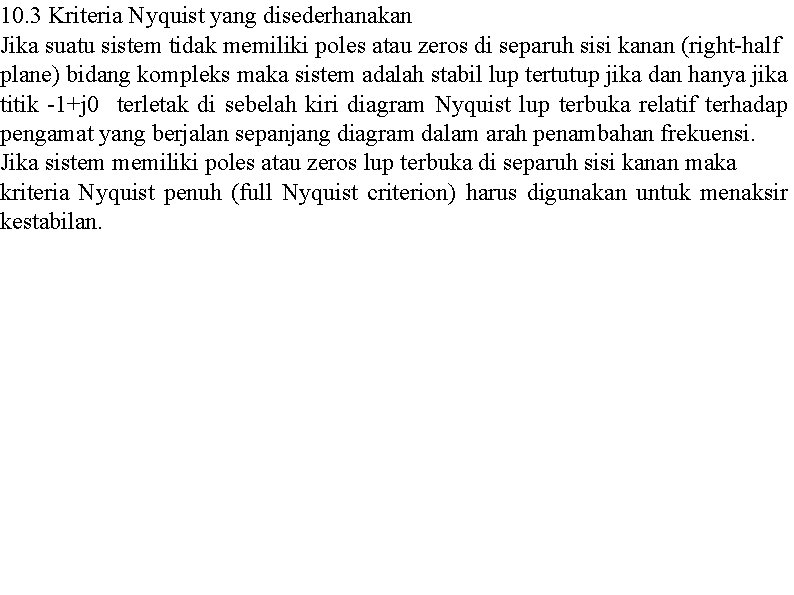 10. 3 Kriteria Nyquist yang disederhanakan Jika suatu sistem tidak memiliki poles atau zeros