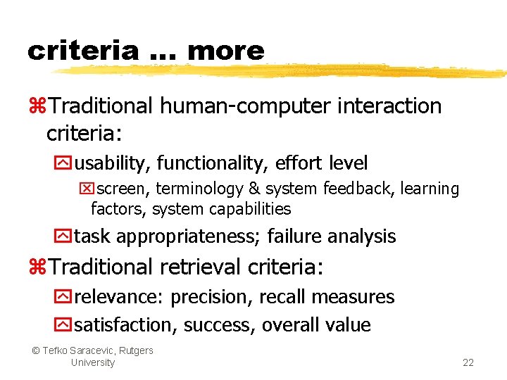 criteria … more z. Traditional human-computer interaction criteria: yusability, functionality, effort level xscreen, terminology