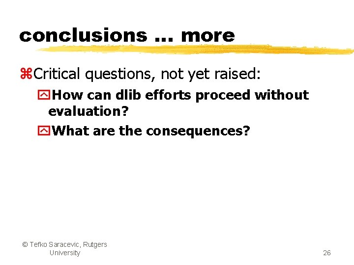 conclusions … more z. Critical questions, not yet raised: y. How can dlib efforts