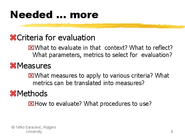 Needed … more z. Criteria for evaluation x. What to evaluate in that context?
