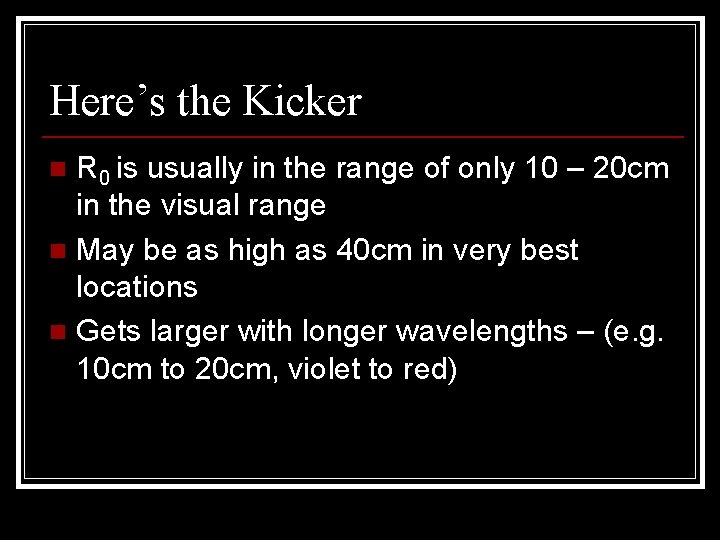 Here’s the Kicker R 0 is usually in the range of only 10 –