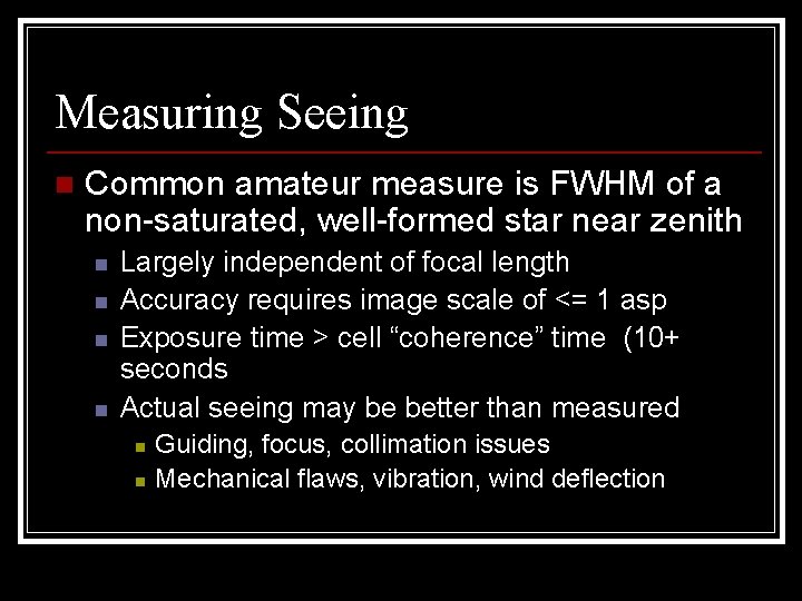 Measuring Seeing n Common amateur measure is FWHM of a non-saturated, well-formed star near