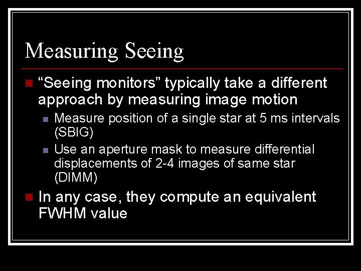 Measuring Seeing n “Seeing monitors” typically take a different approach by measuring image motion