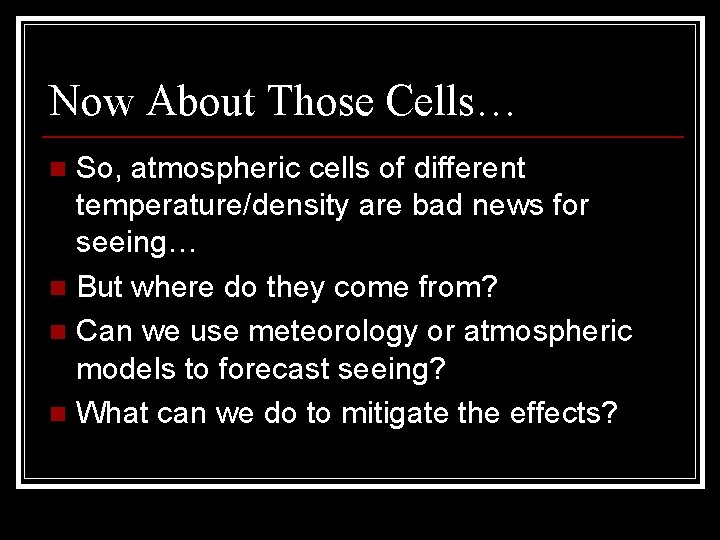 Now About Those Cells… So, atmospheric cells of different temperature/density are bad news for