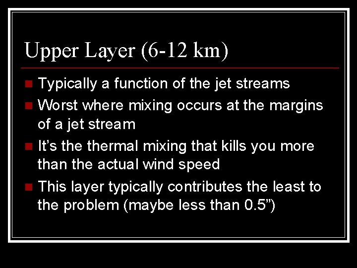 Upper Layer (6 -12 km) Typically a function of the jet streams n Worst