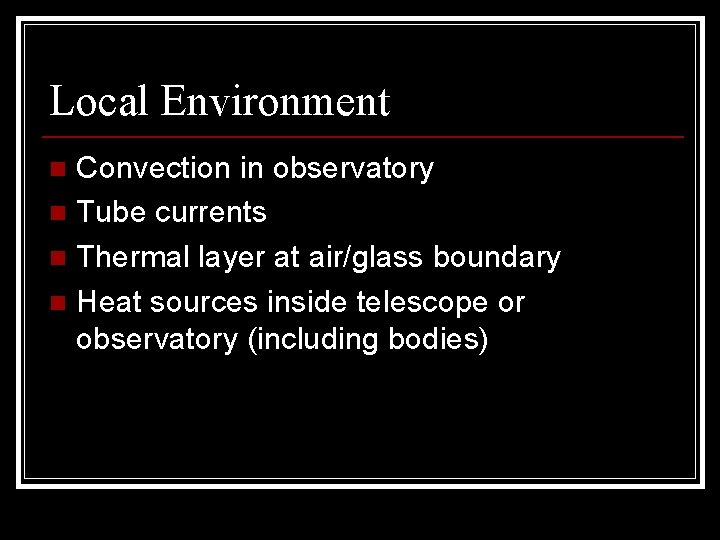 Local Environment Convection in observatory n Tube currents n Thermal layer at air/glass boundary