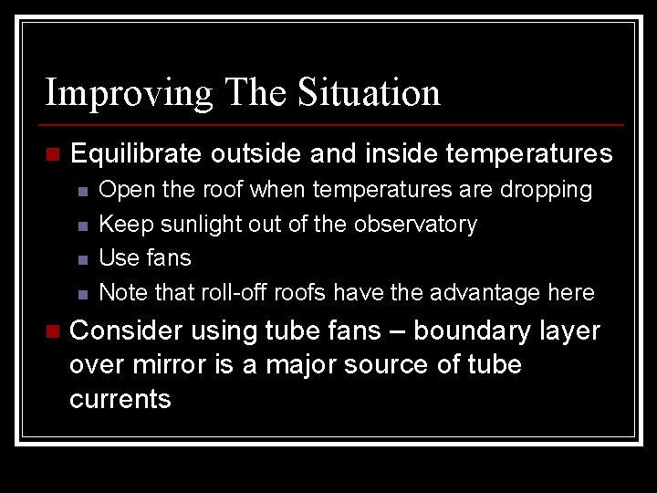 Improving The Situation n Equilibrate outside and inside temperatures n n n Open the