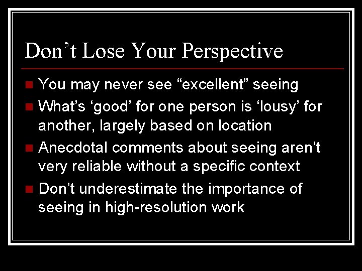 Don’t Lose Your Perspective You may never see “excellent” seeing n What’s ‘good’ for