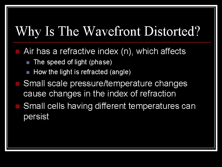 Why Is The Wavefront Distorted? n Air has a refractive index (n), which affects