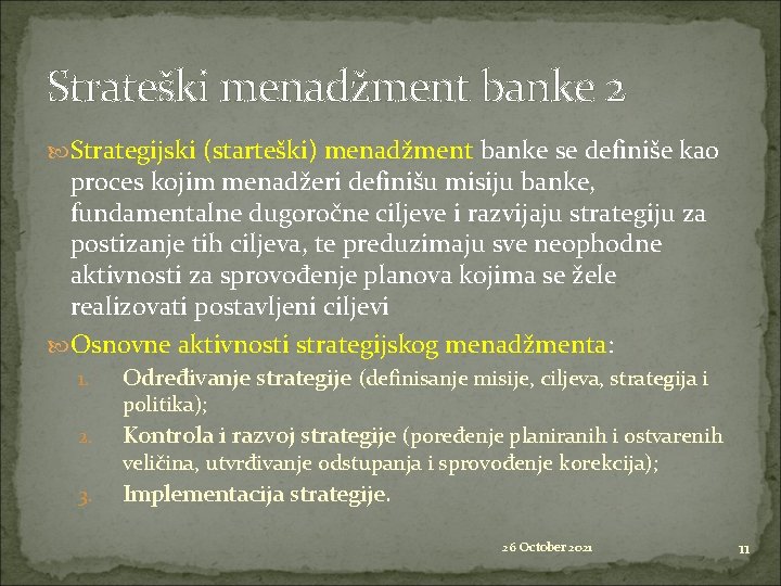 Strateški menadžment banke 2 Strategijski (starteški) menadžment banke se definiše kao proces kojim menadžeri