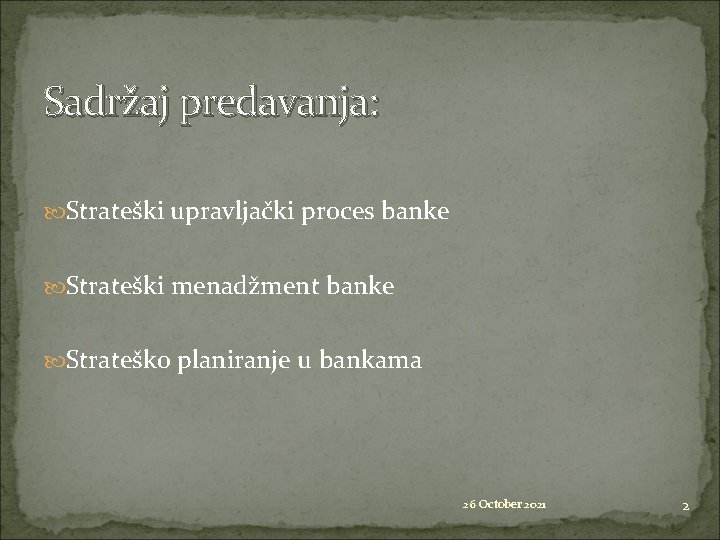 Sadržaj predavanja: Strateški upravljački proces banke Strateški menadžment banke Strateško planiranje u bankama 26