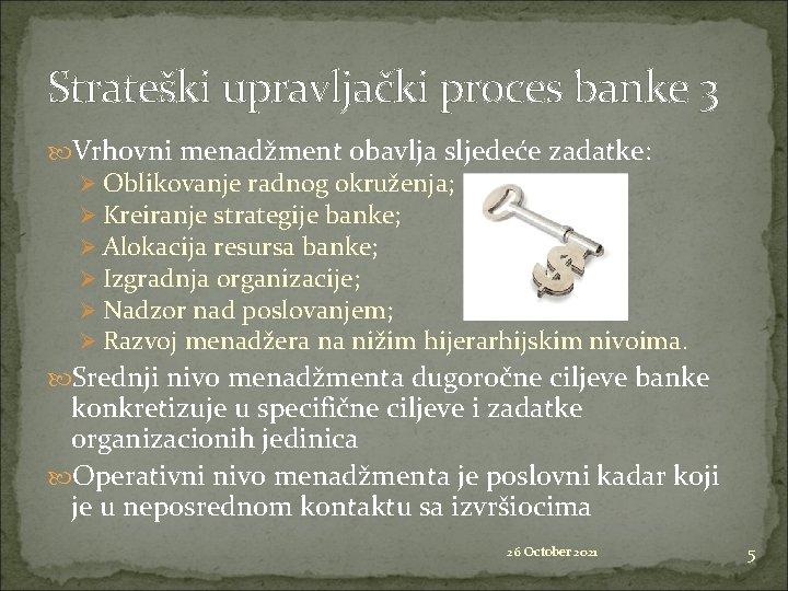 Strateški upravljački proces banke 3 Vrhovni menadžment obavlja sljedeće zadatke: Ø Oblikovanje radnog okruženja;