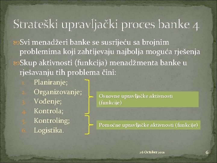 Strateški upravljački proces banke 4 Svi menadžeri banke se susrijeću sa brojnim problemima koji