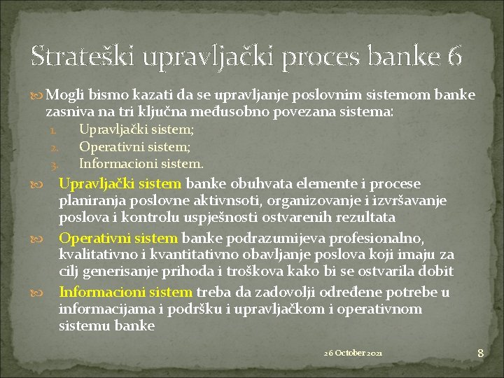 Strateški upravljački proces banke 6 Mogli bismo kazati da se upravljanje poslovnim sistemom banke
