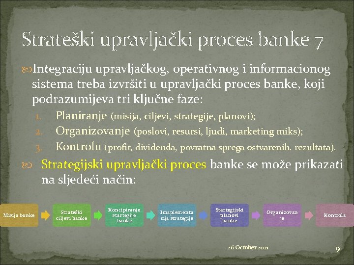 Strateški upravljački proces banke 7 Integraciju upravljačkog, operativnog i informacionog sistema treba izvršiti u