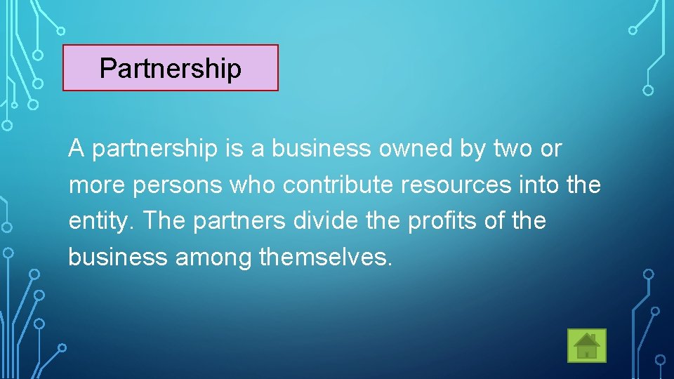 Partnership A partnership is a business owned by two or more persons who contribute