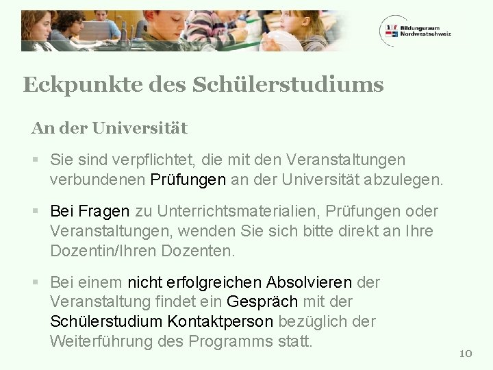 Eckpunkte des Schülerstudiums An der Universität § Sie sind verpflichtet, die mit den Veranstaltungen