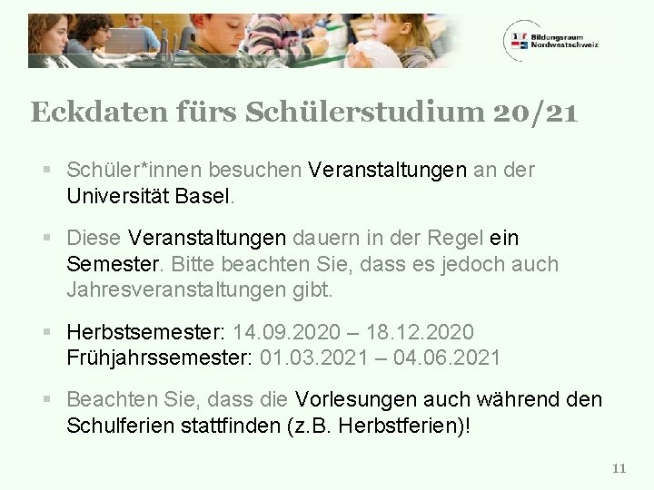 Eckdaten fürs Schülerstudium 20/21 § Schüler*innen besuchen Veranstaltungen an der Universität Basel. § Diese
