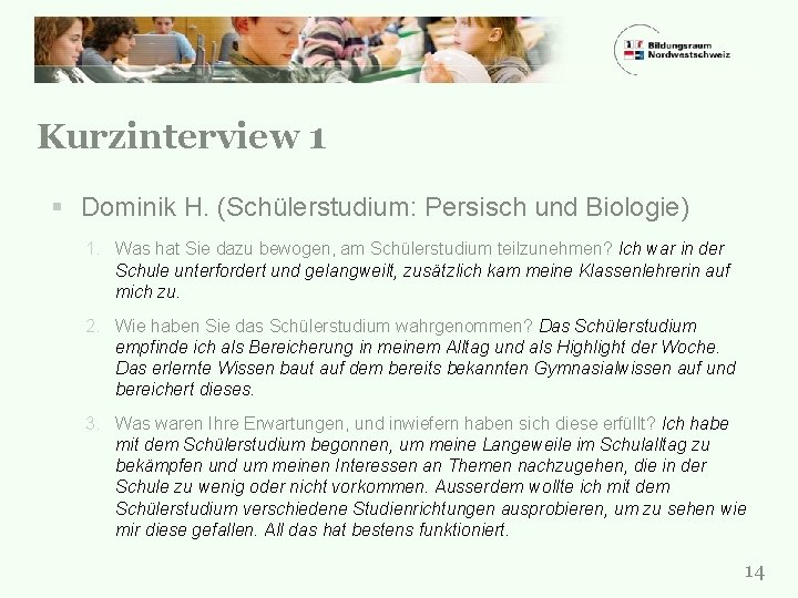 Kurzinterview 1 § Dominik H. (Schülerstudium: Persisch und Biologie) 1. Was hat Sie dazu