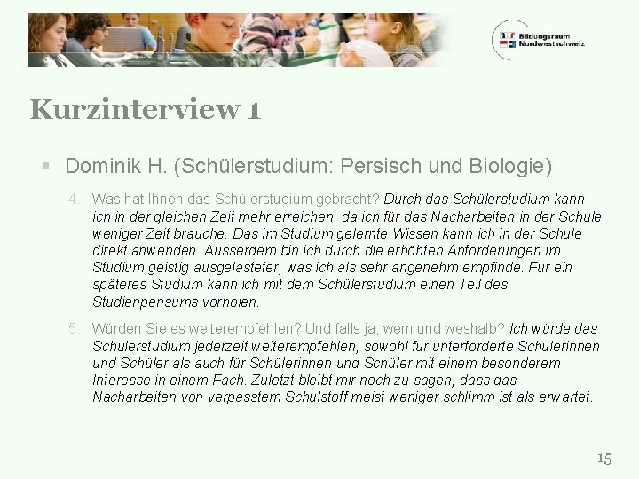 Kurzinterview 1 § Dominik H. (Schülerstudium: Persisch und Biologie) 4. Was hat Ihnen das