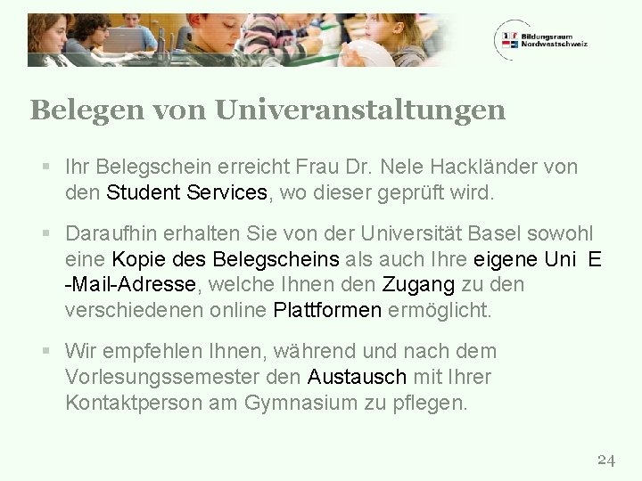 Belegen von Univeranstaltungen § Ihr Belegschein erreicht Frau Dr. Nele Hackländer von den Student