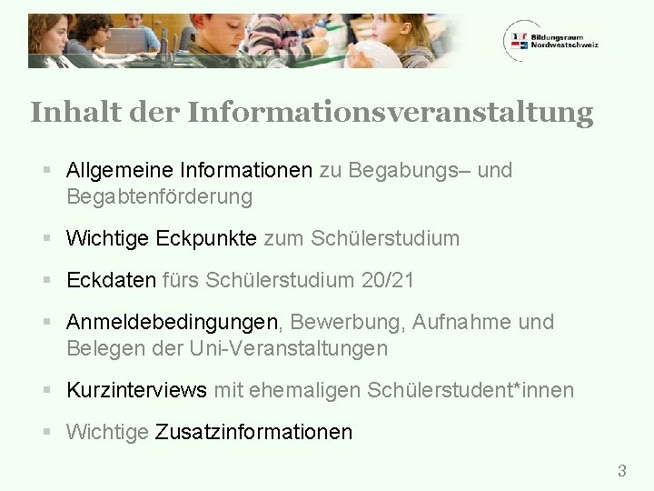 Inhalt der Informationsveranstaltung § Allgemeine Informationen zu Begabungs– und Begabtenförderung § Wichtige Eckpunkte zum