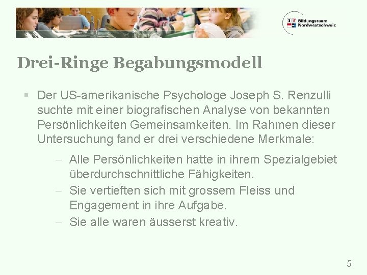 Drei-Ringe Begabungsmodell § Der US-amerikanische Psychologe Joseph S. Renzulli suchte mit einer biografischen Analyse