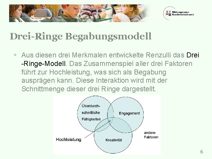 Drei-Ringe Begabungsmodell § Aus diesen drei Merkmalen entwickelte Renzulli das Drei -Ringe-Modell. Das Zusammenspiel