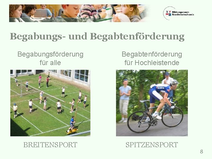Begabungs- und Begabtenförderung Begabungsförderung für alle Begabtenförderung für Hochleistende BREITENSPORT SPITZENSPORT 8 
