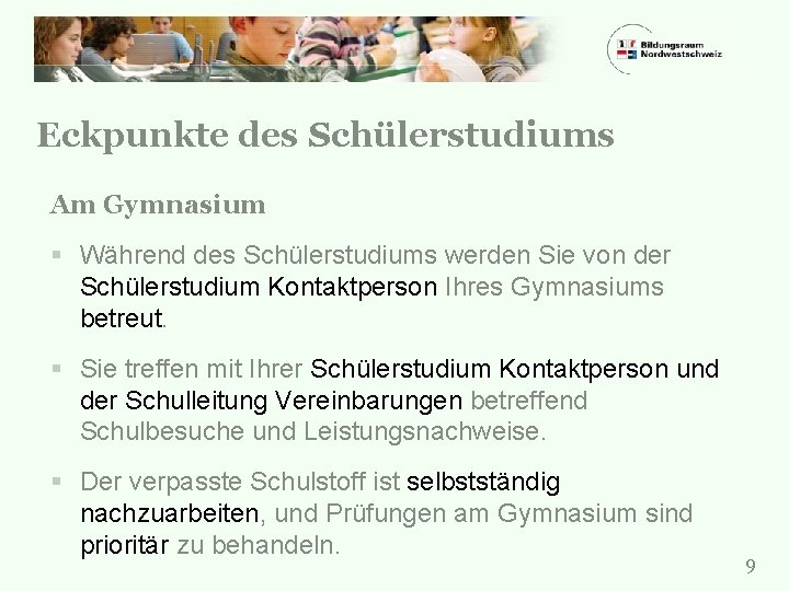 Eckpunkte des Schülerstudiums Am Gymnasium § Während des Schülerstudiums werden Sie von der Schülerstudium