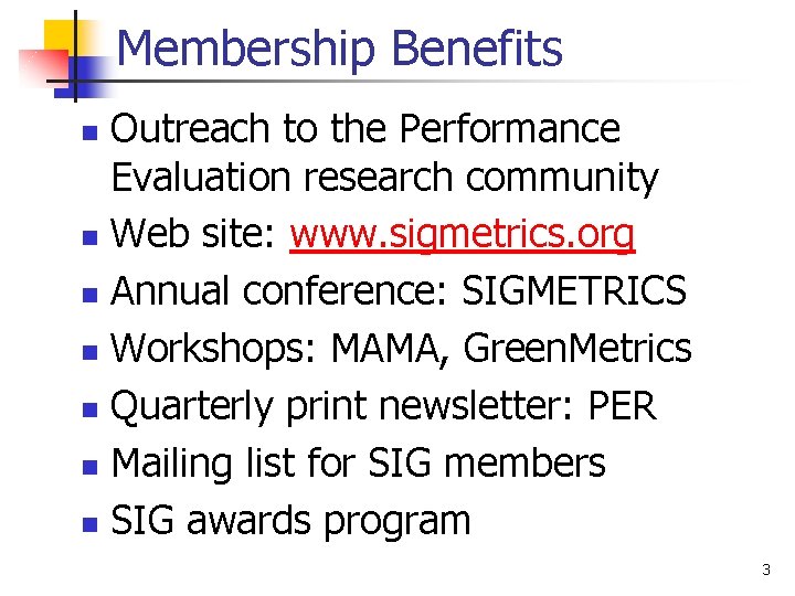 Membership Benefits Outreach to the Performance Evaluation research community n Web site: www. sigmetrics.