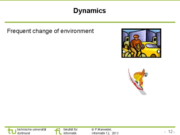 Dynamics Frequent change of environment technische universität dortmund fakultät für informatik P. Marwedel, Informatik